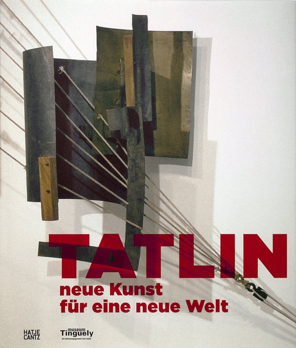 Tatlin – neue Kunst für eine neue Welt 